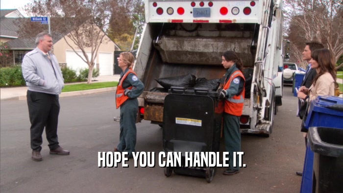 HOPE YOU CAN HANDLE IT.  