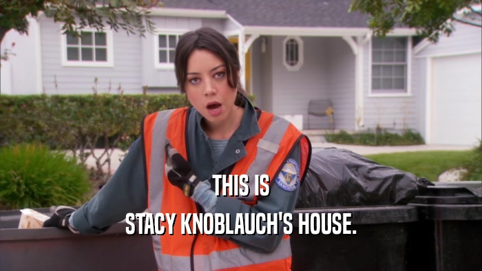THIS IS STACY KNOBLAUCH'S HOUSE. 