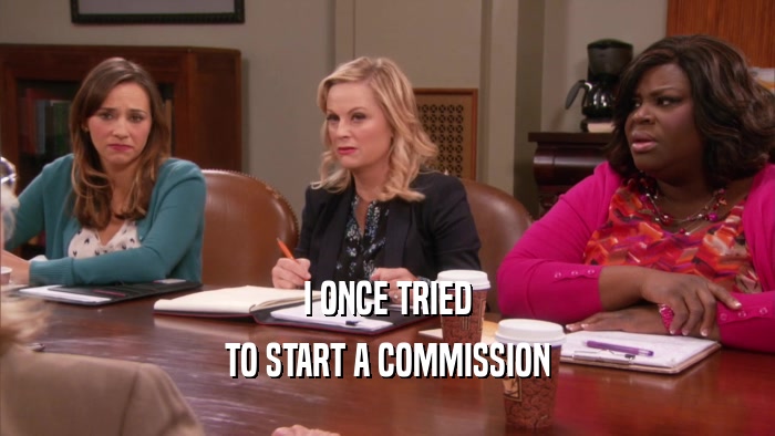 I ONCE TRIED TO START A COMMISSION 