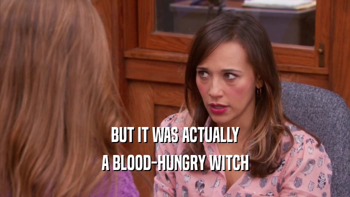 BUT IT WAS ACTUALLY A BLOOD-HUNGRY WITCH 