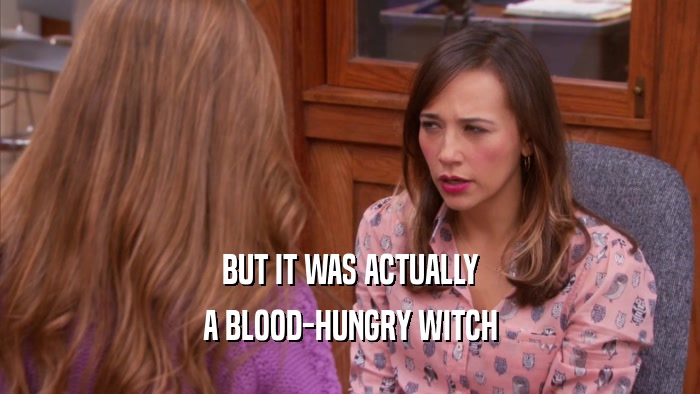 BUT IT WAS ACTUALLY A BLOOD-HUNGRY WITCH 
