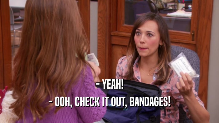 - YEAH! - OOH, CHECK IT OUT, BANDAGES! 