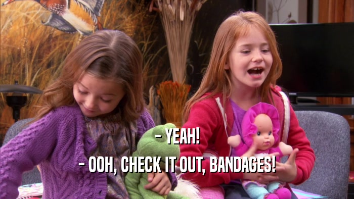 - YEAH! - OOH, CHECK IT OUT, BANDAGES! 