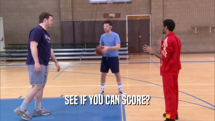 SEE IF YOU CAN SCORE?  
