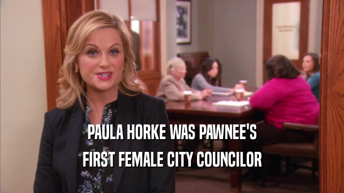 PAULA HORKE WAS PAWNEE'S FIRST FEMALE CITY COUNCILOR 