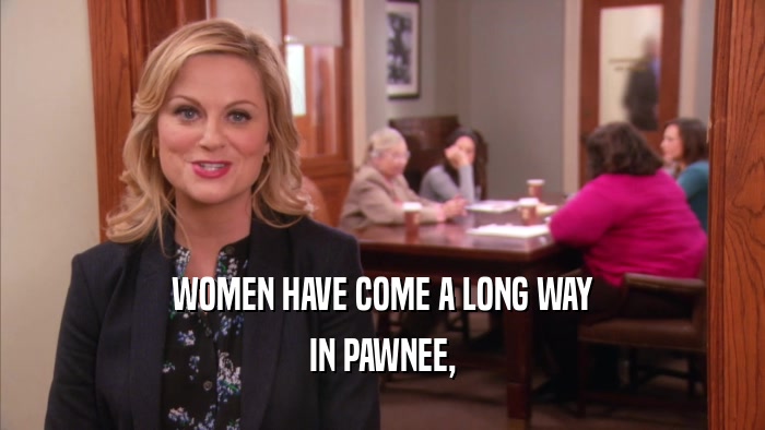 WOMEN HAVE COME A LONG WAY IN PAWNEE, 
