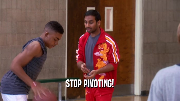 STOP PIVOTING!  