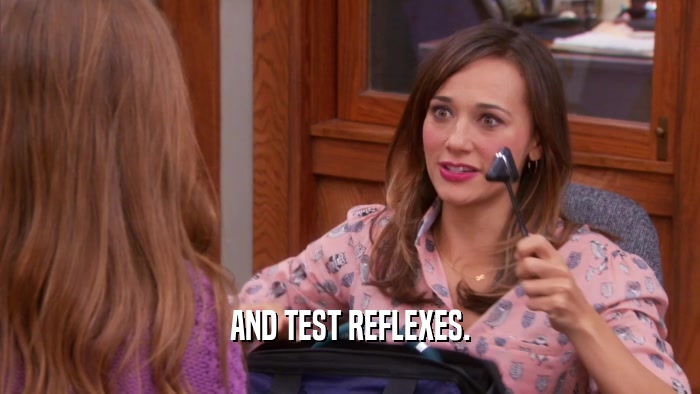 AND TEST REFLEXES.  