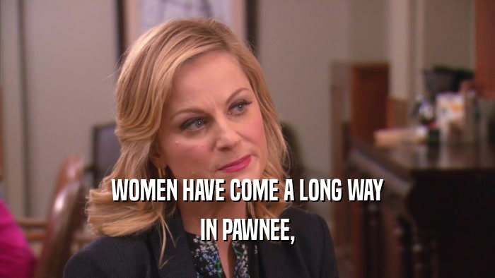 WOMEN HAVE COME A LONG WAY IN PAWNEE, 