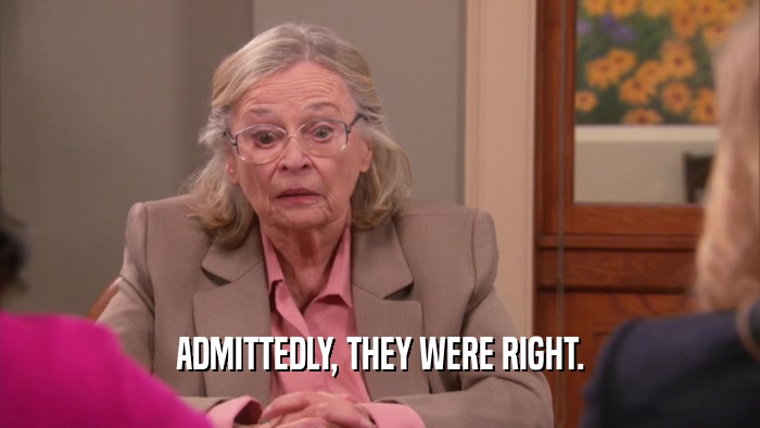 ADMITTEDLY, THEY WERE RIGHT.  