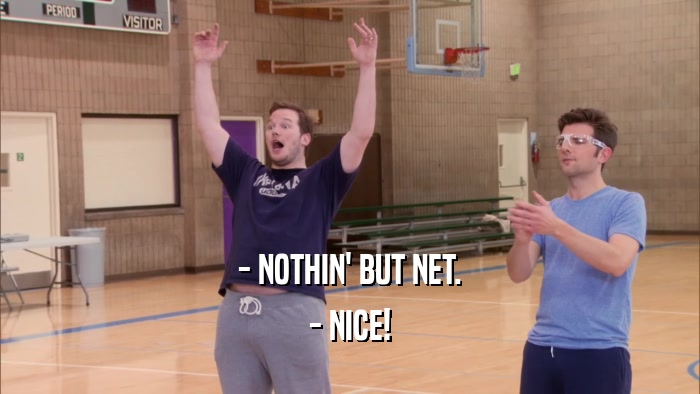 - NOTHIN' BUT NET. - NICE! 
