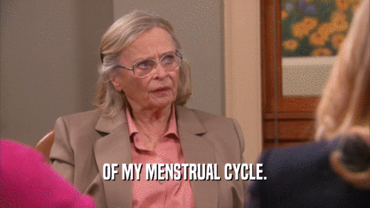 OF MY MENSTRUAL CYCLE.  