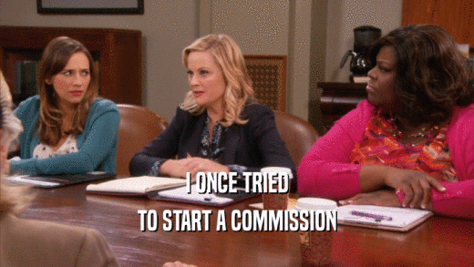 I ONCE TRIED TO START A COMMISSION 