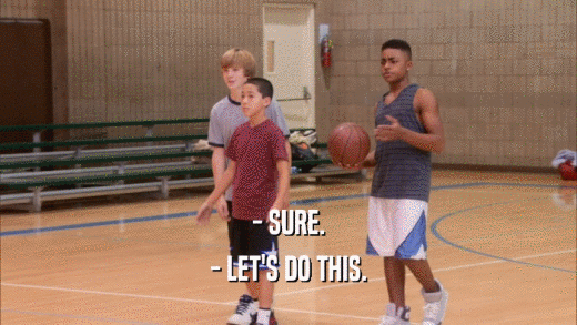 - SURE. - LET'S DO THIS. 