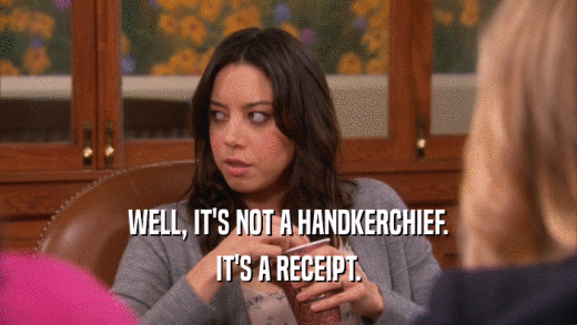 WELL, IT'S NOT A HANDKERCHIEF. IT'S A RECEIPT. 