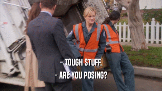 - TOUGH STUFF. - ARE YOU POSING? 