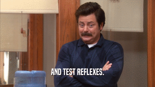 AND TEST REFLEXES.  