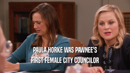 PAULA HORKE WAS PAWNEE'S FIRST FEMALE CITY COUNCILOR 