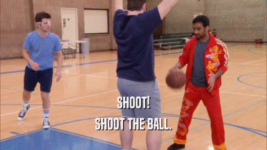 SHOOT! SHOOT THE BALL. 