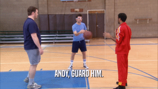 ANDY, GUARD HIM.  
