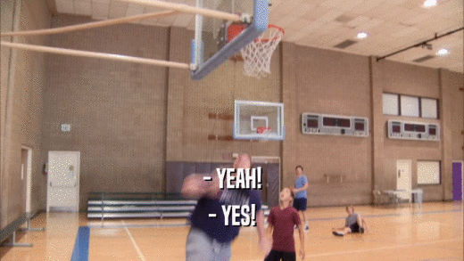 - YEAH! - YES! 