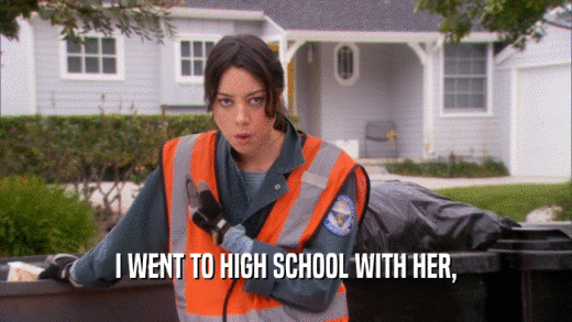 I WENT TO HIGH SCHOOL WITH HER,  