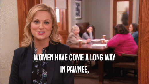 WOMEN HAVE COME A LONG WAY IN PAWNEE, 