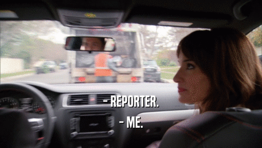 - REPORTER. - ME. 