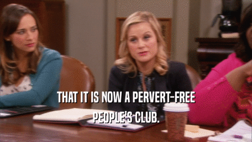 THAT IT IS NOW A PERVERT-FREE PEOPLE'S CLUB. 