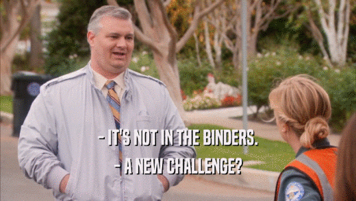 - IT'S NOT IN THE BINDERS. - A NEW CHALLENGE? 