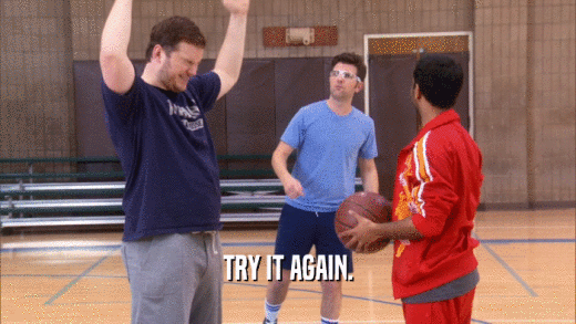 TRY IT AGAIN.  