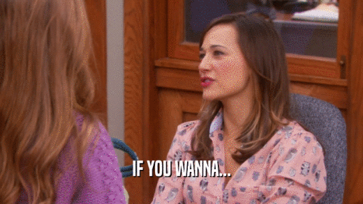 IF YOU WANNA...  