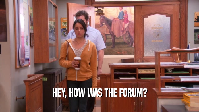 HEY, HOW WAS THE FORUM?  