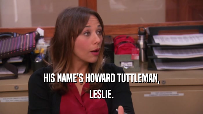 HIS NAME'S HOWARD TUTTLEMAN, LESLIE. 