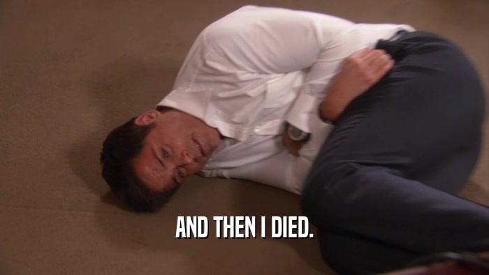 AND THEN I DIED.  