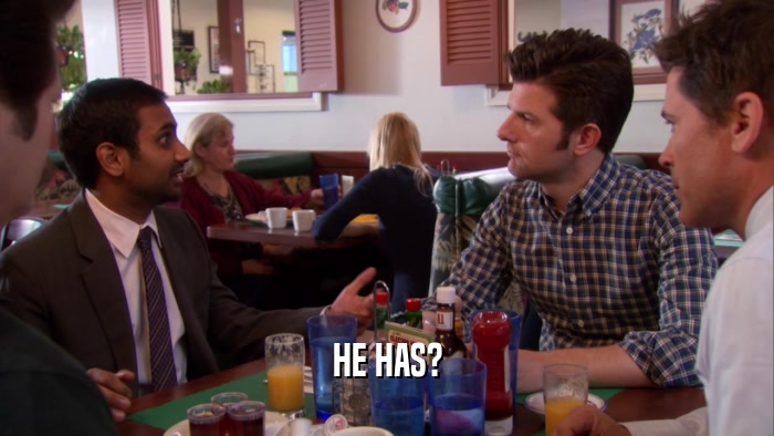 HE HAS?  