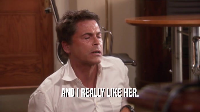 AND I REALLY LIKE HER.  