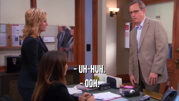 - UH-HUH. - OOH. 