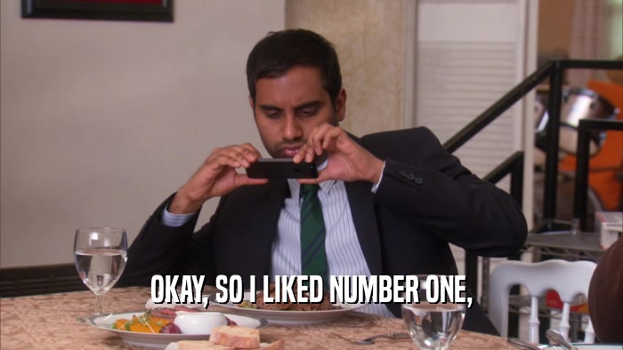 OKAY, SO I LIKED NUMBER ONE,  
