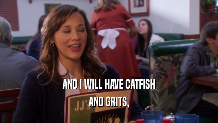 AND I WILL HAVE CATFISH AND GRITS, 