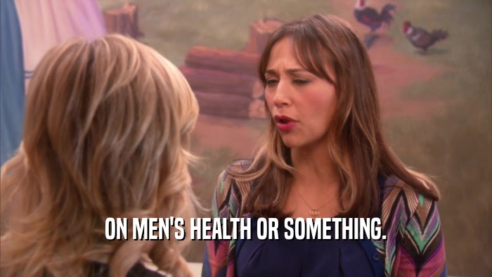ON MEN'S HEALTH OR SOMETHING.  