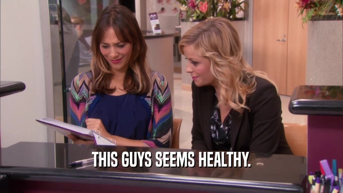 THIS GUYS SEEMS HEALTHY.  