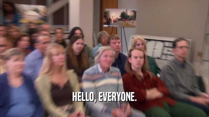 HELLO, EVERYONE.  