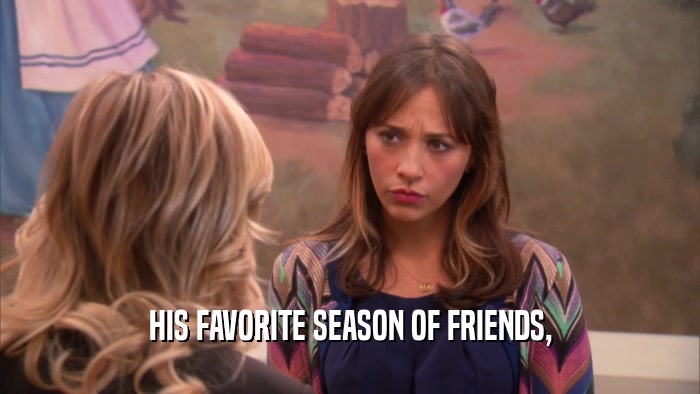 HIS FAVORITE SEASON OF FRIENDS,  