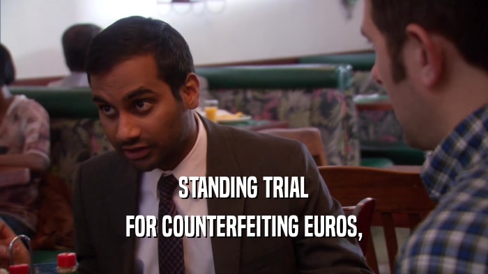 STANDING TRIAL FOR COUNTERFEITING EUROS, 