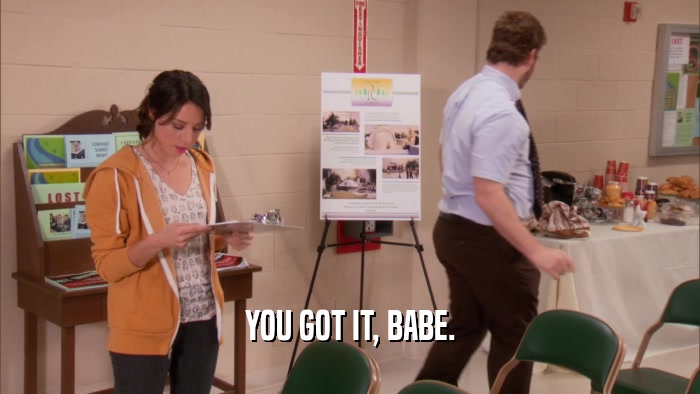 YOU GOT IT, BABE.  