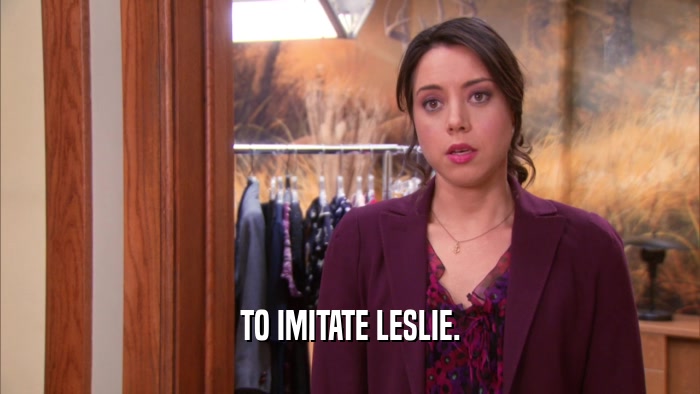 TO IMITATE LESLIE.  