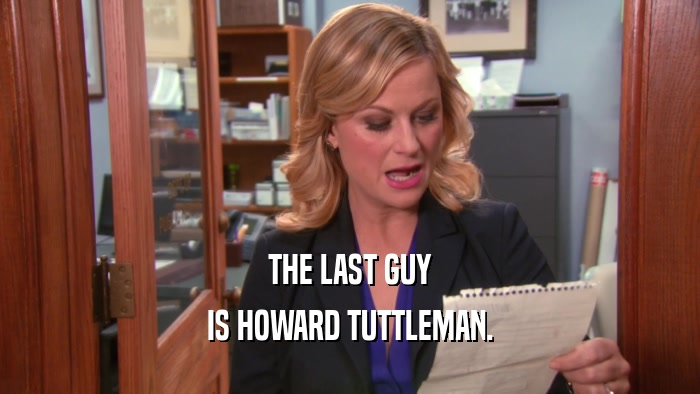 THE LAST GUY IS HOWARD TUTTLEMAN. 