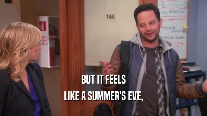 BUT IT FEELS LIKE A SUMMER'S EVE, 