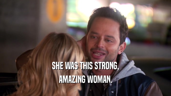 SHE WAS THIS STRONG, AMAZING WOMAN. 